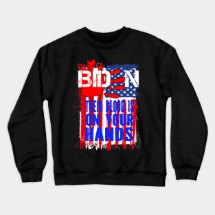 Joe Biden Has Blood On His Hands Anti Biden Bring Trump Back Crewneck Sweatshirt